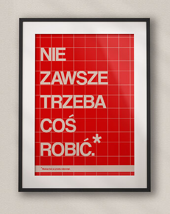 Plakat typograficzny dla pracoholika NIE ZAWSZE TRZEBA COŚ ROBIĆ